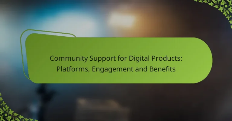 Community Support for Digital Products: Platforms, Engagement and Benefits