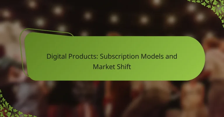 Digital Products: Subscription Models and Market Shift