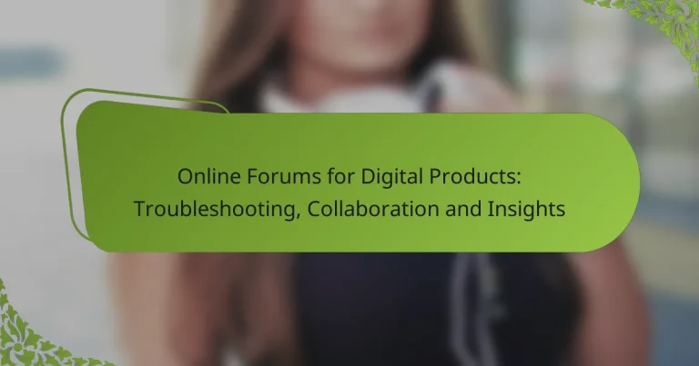 Online Forums for Digital Products: Troubleshooting, Collaboration and Insights