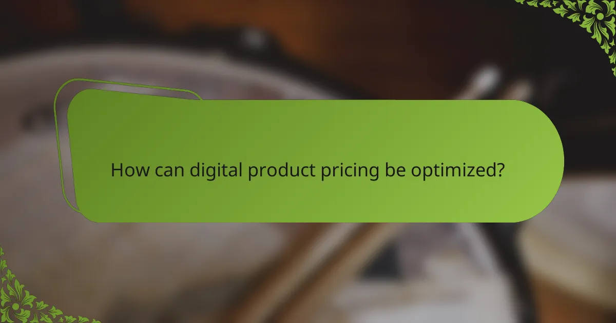 How can digital product pricing be optimized?