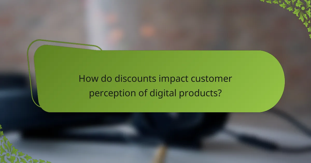 How do discounts impact customer perception of digital products?