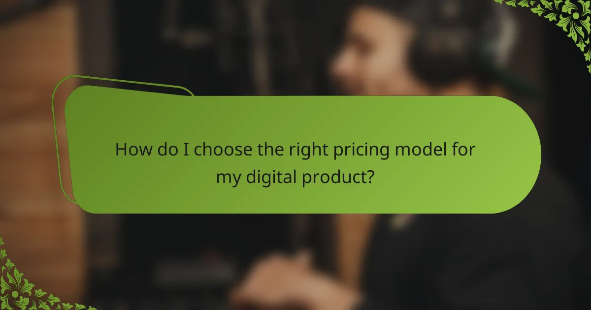 How do I choose the right pricing model for my digital product?
