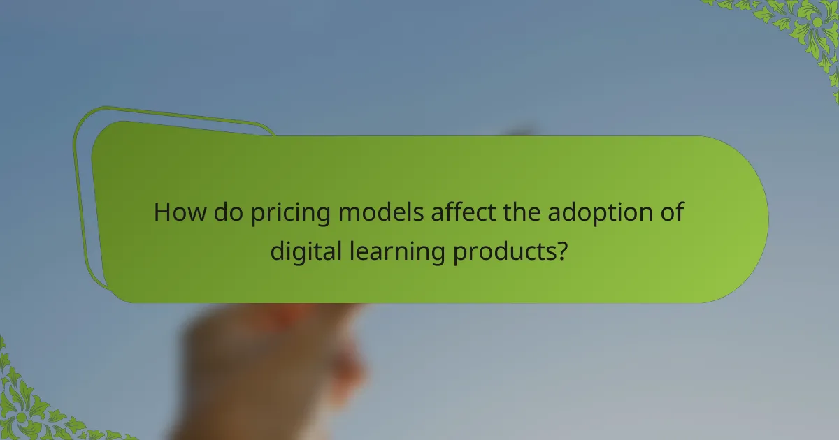 How do pricing models affect the adoption of digital learning products?
