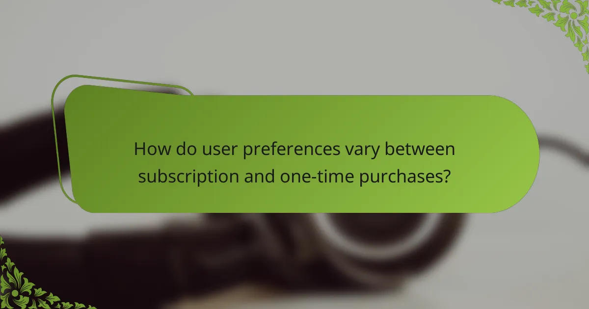 How do user preferences vary between subscription and one-time purchases?