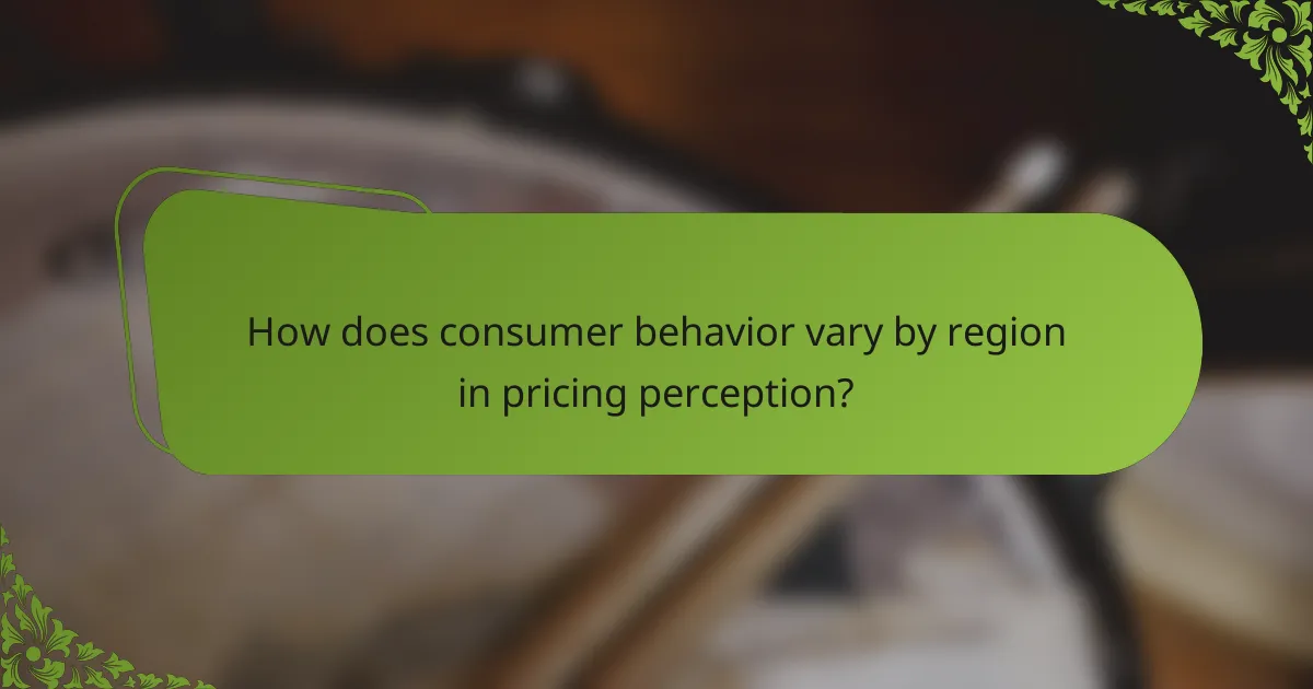 How does consumer behavior vary by region in pricing perception?