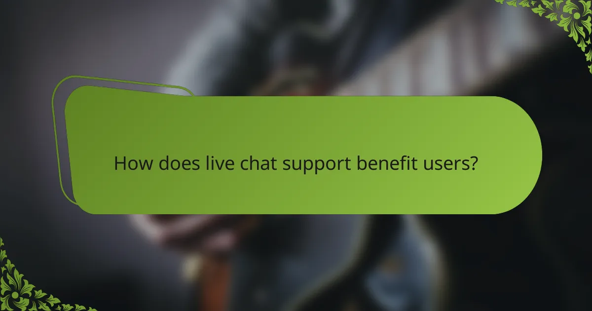 How does live chat support benefit users?