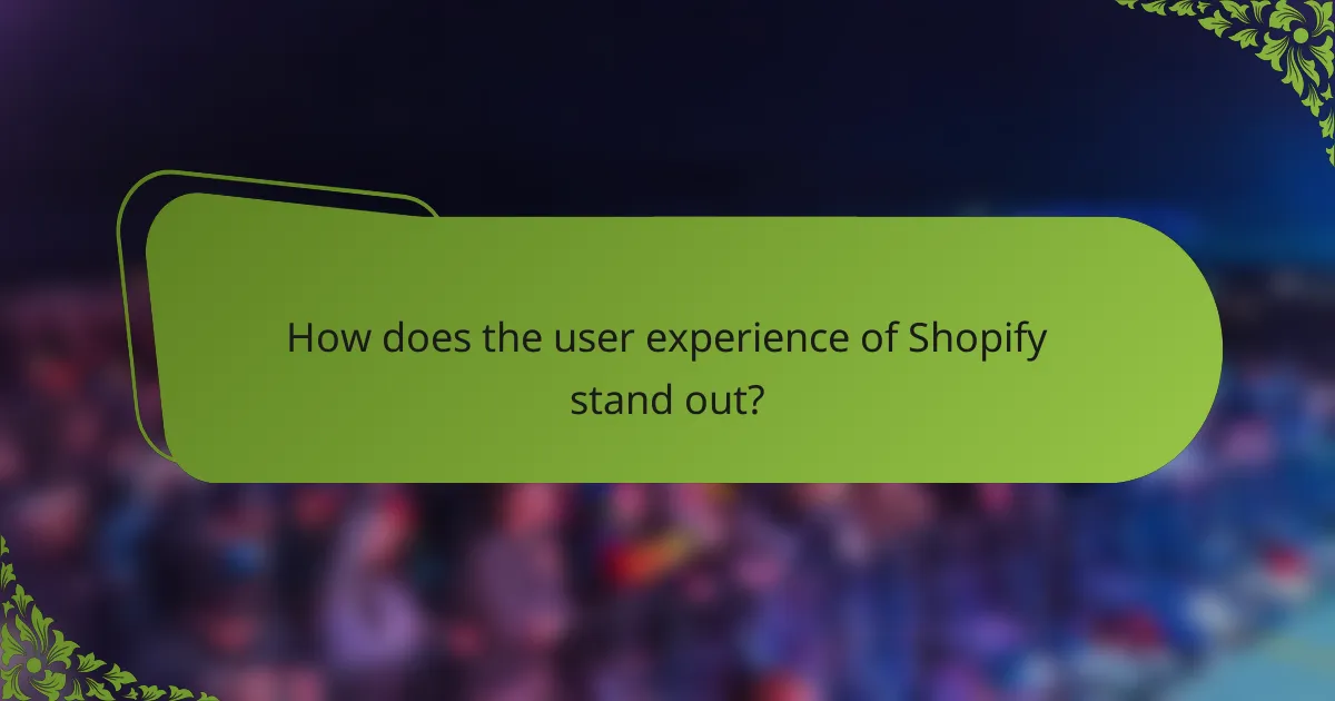 How does the user experience of Shopify stand out?