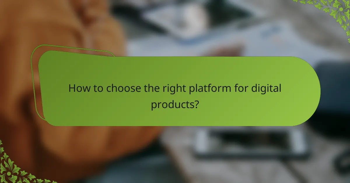 How to choose the right platform for digital products?