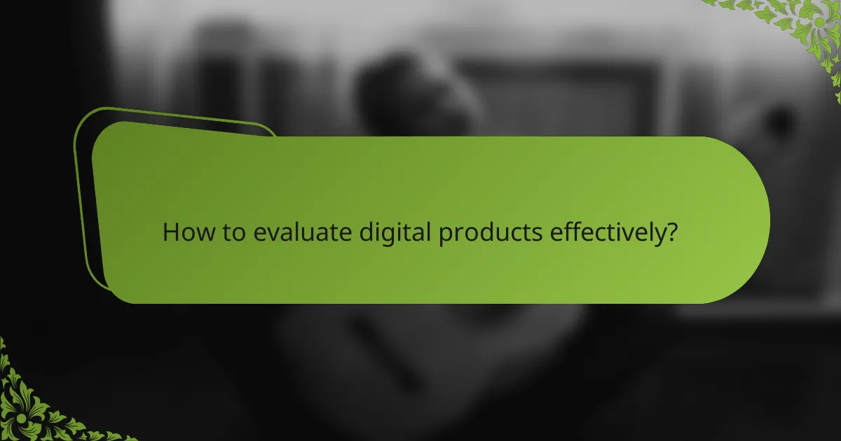 How to evaluate digital products effectively?