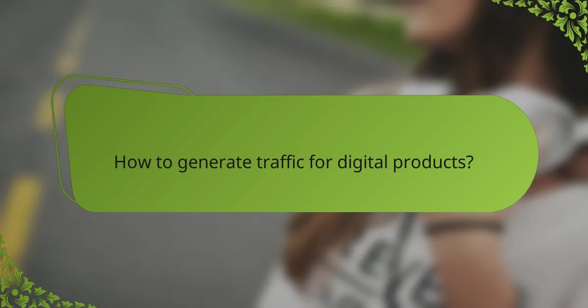 How to generate traffic for digital products?