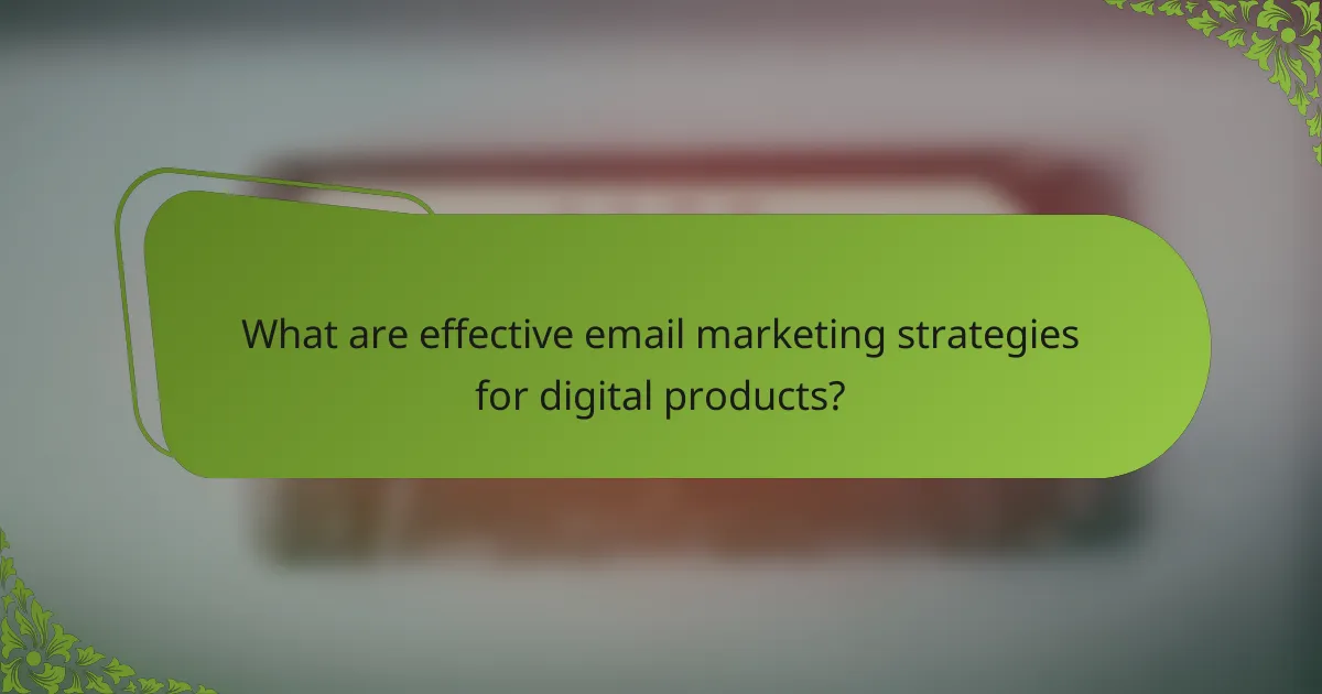 What are effective email marketing strategies for digital products?