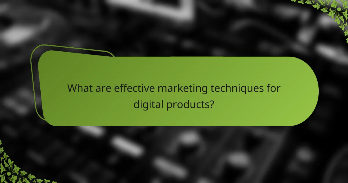 What are effective marketing techniques for digital products?