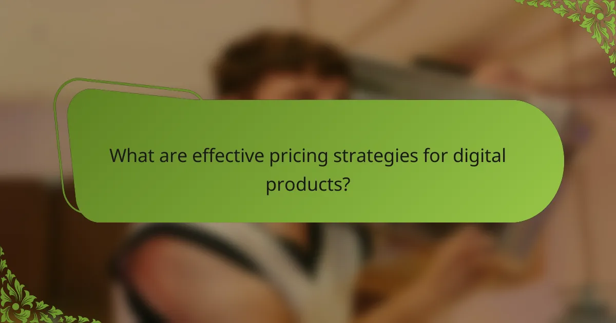 What are effective pricing strategies for digital products?