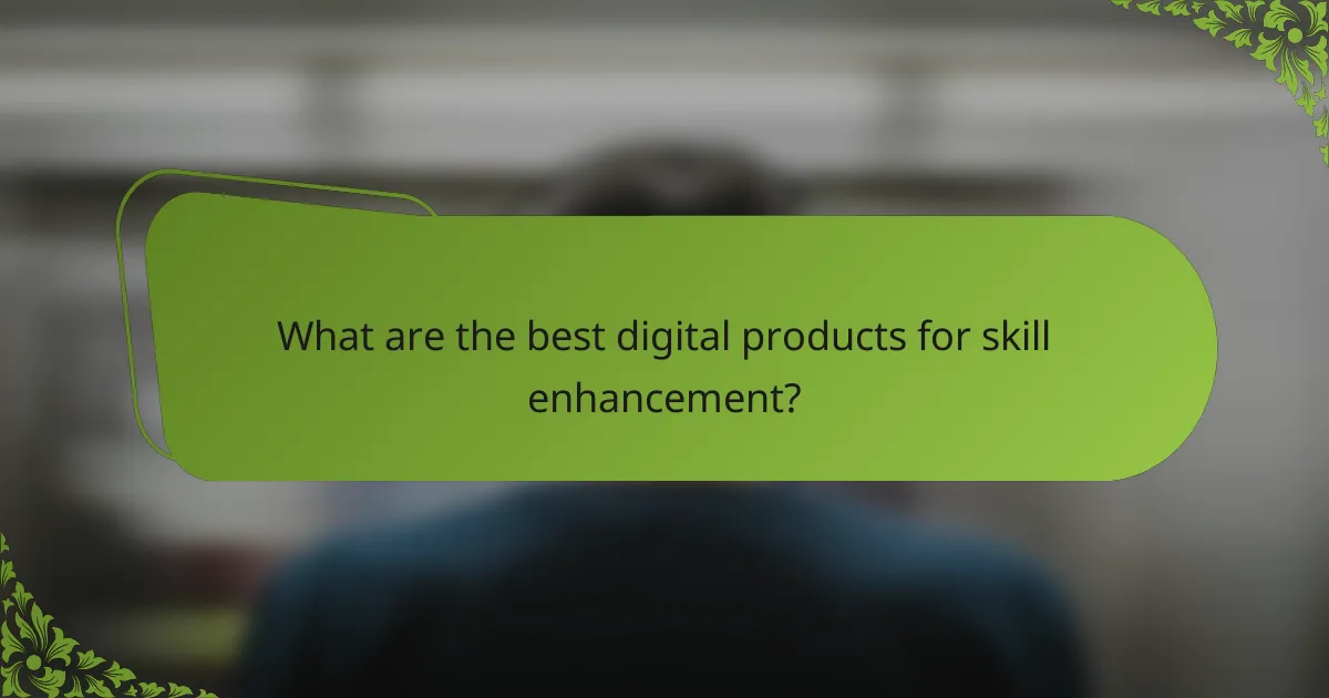 What are the best digital products for skill enhancement?