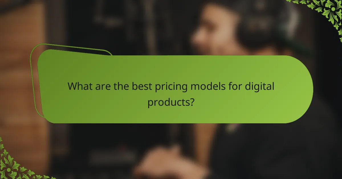 What are the best pricing models for digital products?