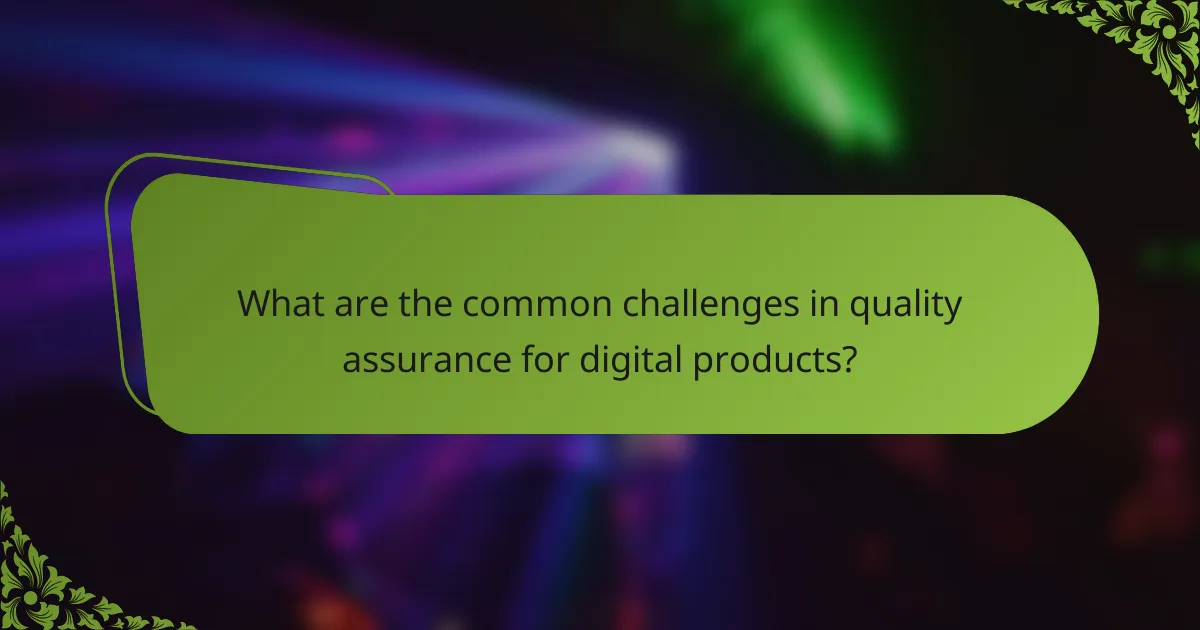 What are the common challenges in quality assurance for digital products?