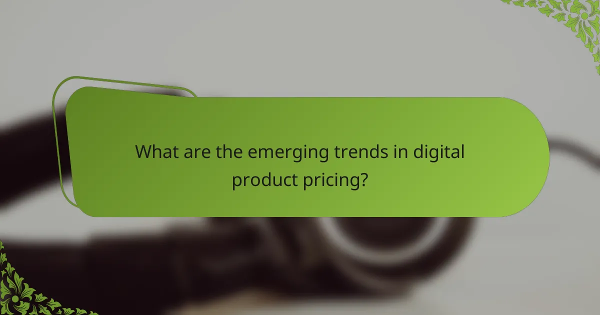 What are the emerging trends in digital product pricing?