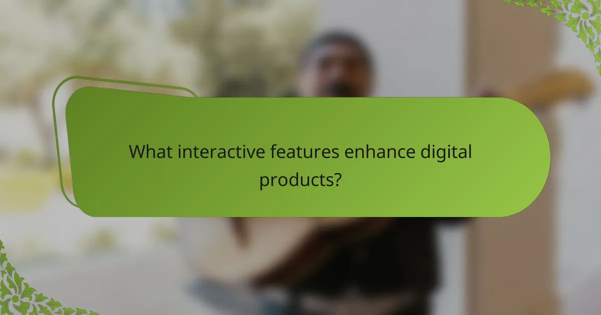 What interactive features enhance digital products?