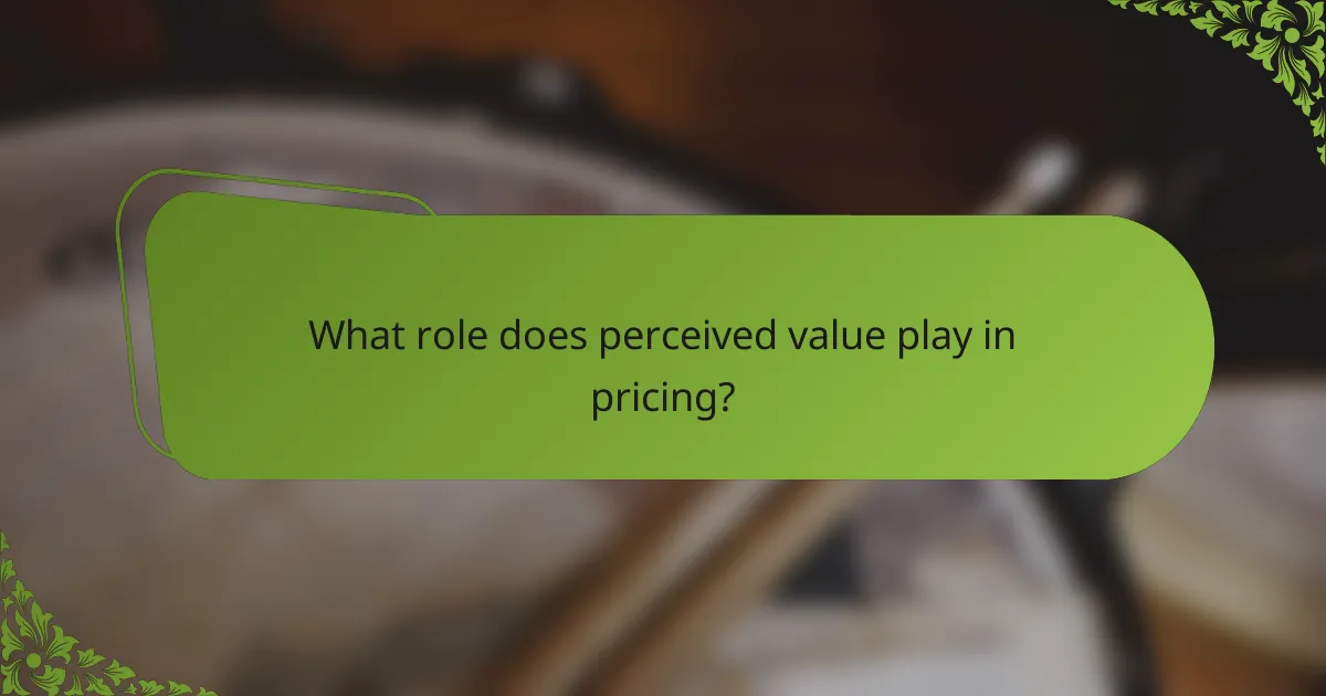 What role does perceived value play in pricing?