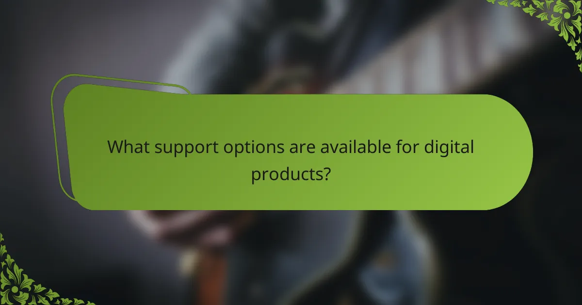 What support options are available for digital products?