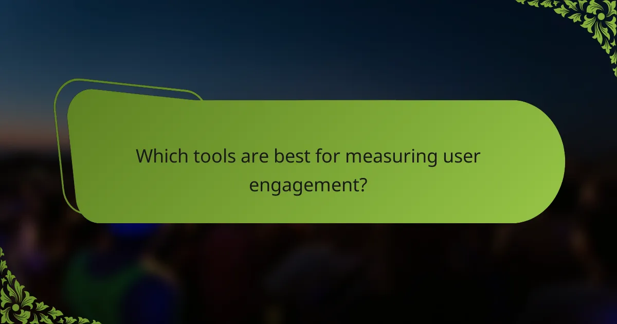 Which tools are best for measuring user engagement?